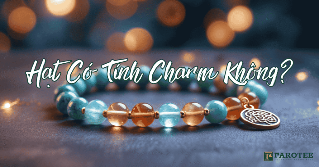 số hạt vòng phong thủy có tính charm không